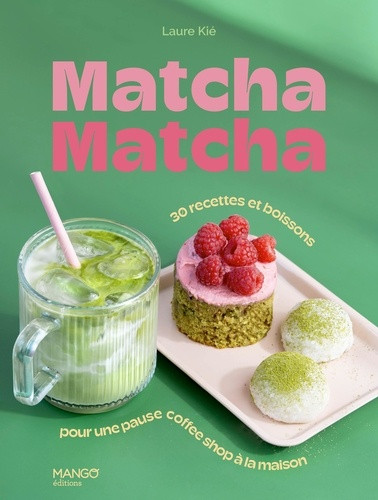 Matcha matcha. 30 recettes et boissons pour une pause coffee shop à la maison