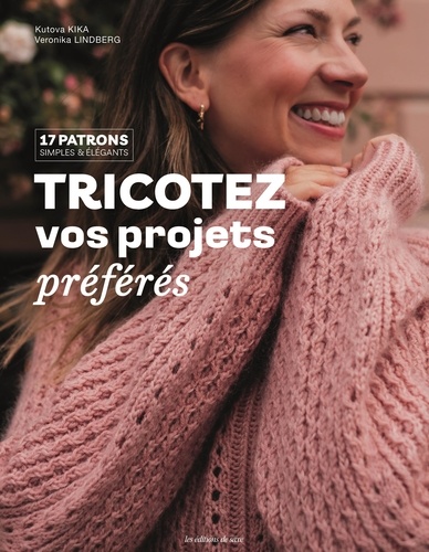 Tricotez vos projets préférés. 17 patrons simples & élégants