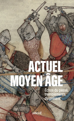 Actuel Moyen Âge. Echos du passé, tremblements du présent