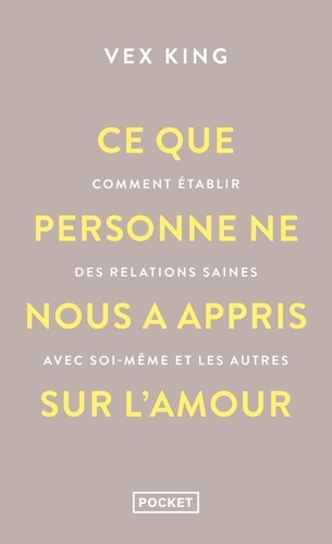 Ce que personne ne nous a appris sur l'amour. Comment établir des relations saines avec soi-même et
