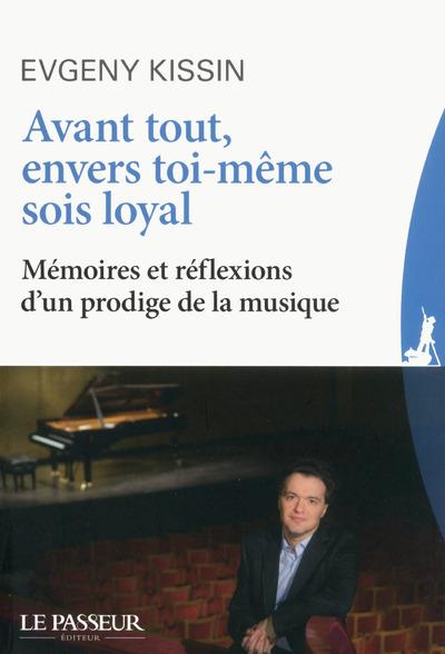 Avant tout, envers toi-même sois loyal. Mémoires et réflexions d'un prodige de la musique
