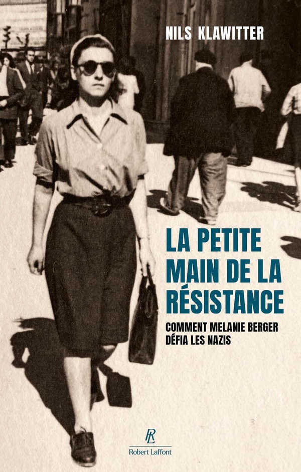 La petite main de la Résistance. Comment Mélanie Berger défia les nazis