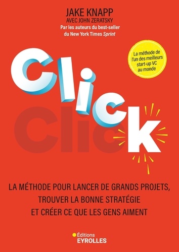 Click. La méthode pour lancer de grands projets, trouver la bonne stratégie et créer ce que les gens