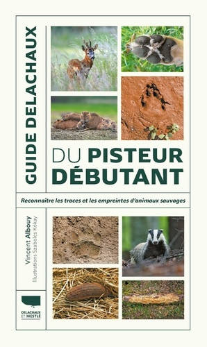 Guide Delachaux du pisteur débutant. Reconnaître les traces et empreintes d'animaux sauvages