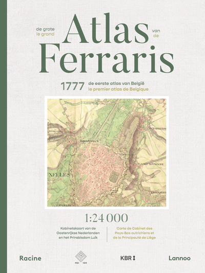 Le grand Atlas de Ferraris / De grote Atlas van Ferraris : Le premier atlas de Belgique, 1777