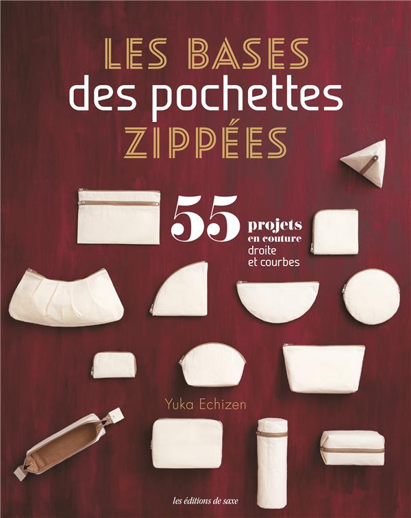 Les bases des pochettes zippées. 55 projets en couture droite et courbe