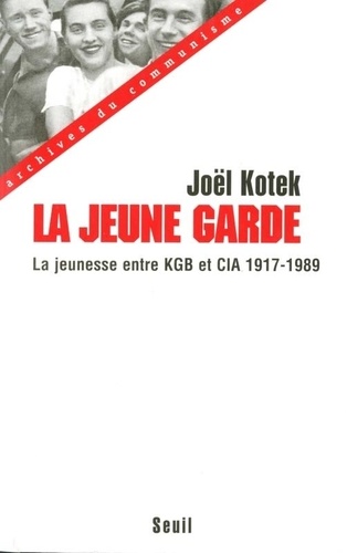 La jeune garde. La jeunesse entre KGB et CIA (1917-1989)