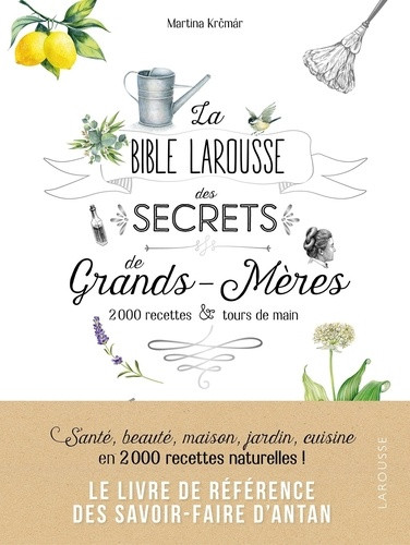 La bible Larousse des secrets de nos grands-mères. 2000 recettes & tours de main