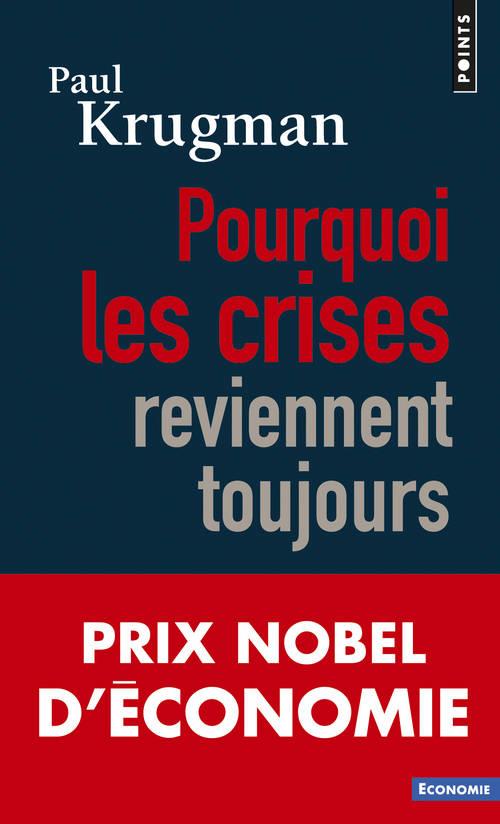 Pourquoi les crises reviennent toujours. Edition revue et corrigée