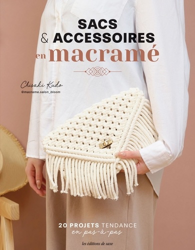 Sacs & accessoires en macramé. 20 projets tendance en pas-à-pas