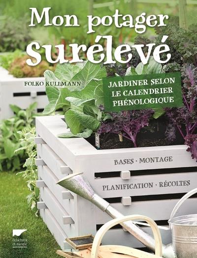 Mon potager surélevé. Jardiner selon le calendrier phénologique