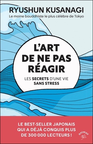 L'art de ne pas réagir. Les secrets d’une vie sans stress