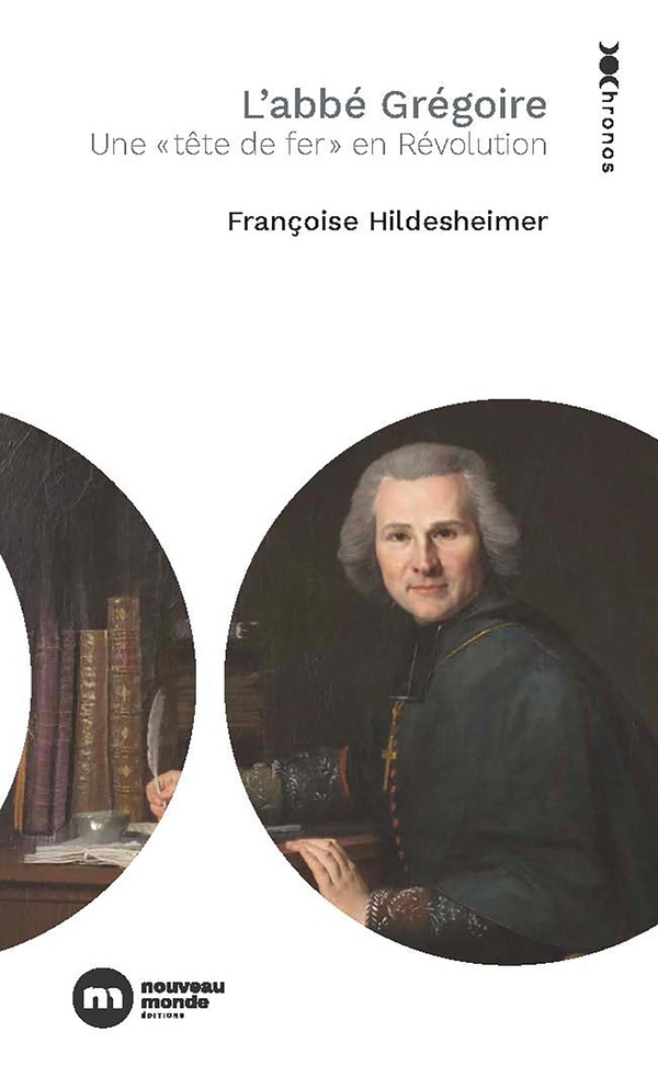 L'abbé Grégoire. Un "tête de fer" en Révolution