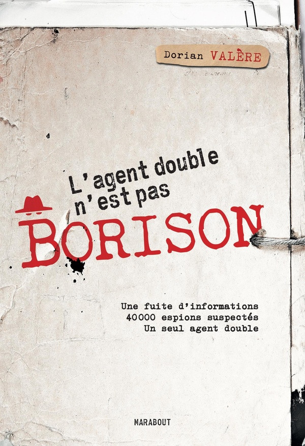 L'agent double n'est pas Borison. Une fuite d'informations, 40 000 espions suspectés. Un seul agent