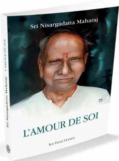 L'amour de soi, le rêve originel. Enseignements directs de Nisargadatta Maharaj