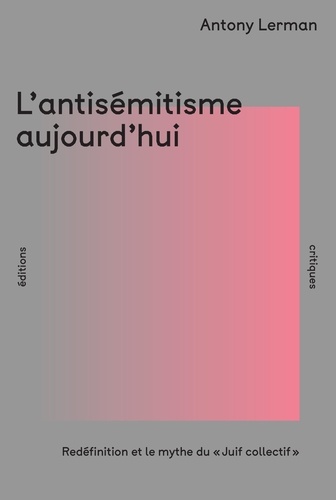 L'Antisémitisme aujourd'hui. Redéfinition et le mythe du "Juif collectif"