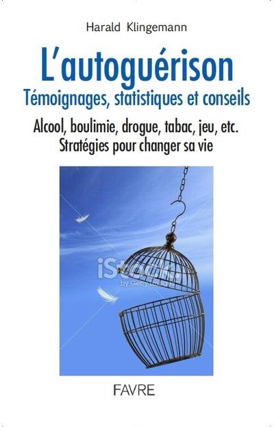 L'autoguérison au quotidien. Alcool, drogue, tabac, jeu, troubles alimentaires : stratégies pour cha