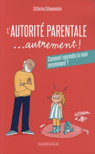 L'autorité parentale... autrement !. Comment reprendre la main sereinement ?