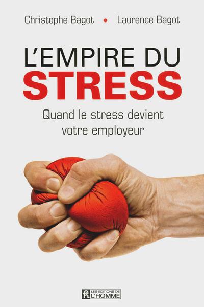 L'empire du stress. Quand le stress devient votre employeur