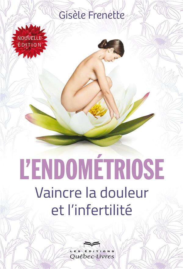 L'endométriose. Vaincre la douleur et l'infertilité, 3e édition
