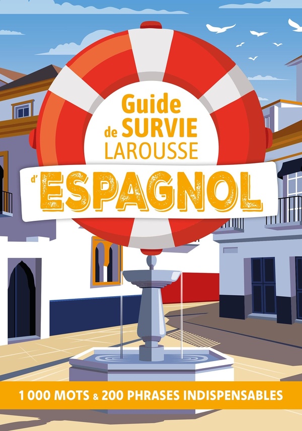 Guide de survie Larousse d'Espagnol. 1000 mots & 200 phrases indispensables