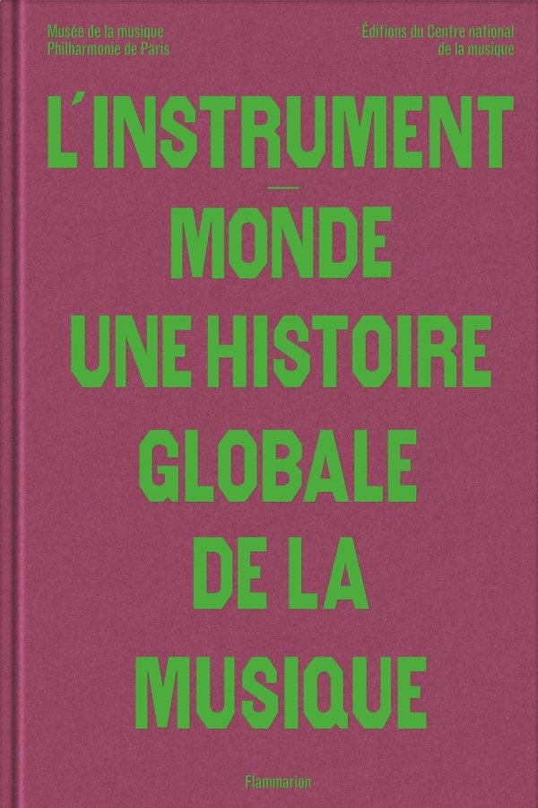 L'instrument-monde. Une histoire globale de la musique
