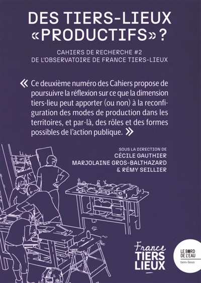Cahiers de recherche de France Tiers-Lieux N° 2 : Des Tiers-Lieux "productifs" ? Panorama de la rech