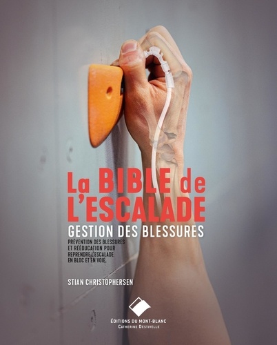 La Bible de l'escalade. Gérer les blessures. La prévention des blessures et la réeducation pour l'es