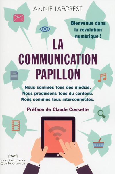 La communication papillon. Nous sommes tous des médias. Nous produisons tous du contenu. Nous sommes