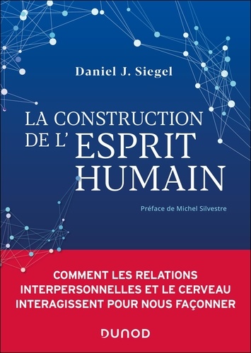 La construction de l'esprit humain. Comment les relations interpersonnelles et le cerveau interagiss