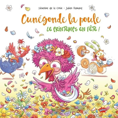 Cunégonde la poule : Le printemps en fête !