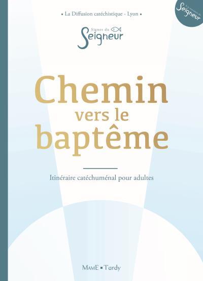 Chemin vers le Baptême et la vie chrétienne. Parcours catéchuménal pour adultes