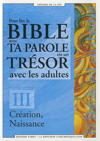 Pour lire la Bible avec Ta Parole est un Trésor avec les adultes. Tome 3, Création, Naissance