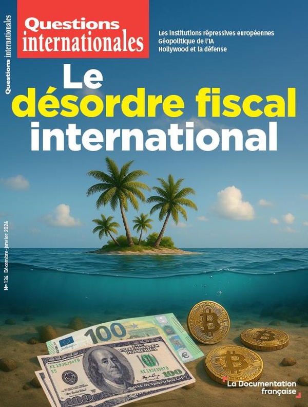 Questions internationales N° 134, décembre 2025-janvier 2026 : Le désordre fiscal international