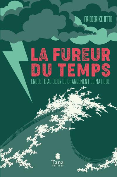 La fureur du temps. Enquête au coeur du changement climatique