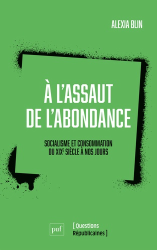 A l'assaut de l'abondance. Socialisme et consommation du XIXe siècle à nos jours