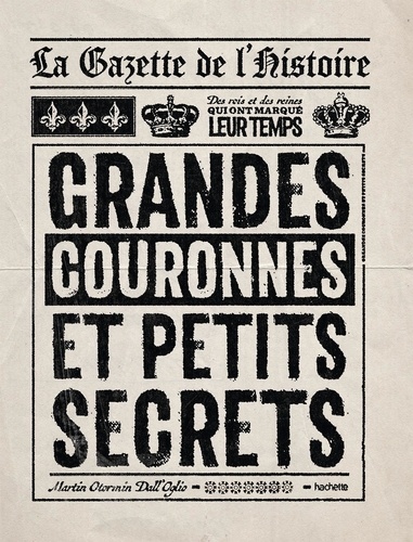 La Gazette de l'Histoire. Grandes couronnes et petits secrets