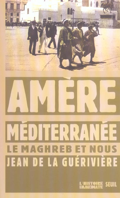Amère Méditerranée. Le Maghreb et nous