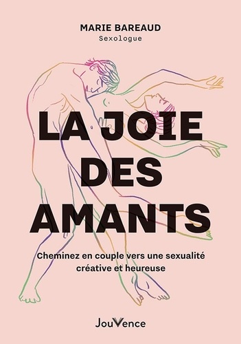 La joie des amants. Cheminez vers une sexualité créative et heureuse