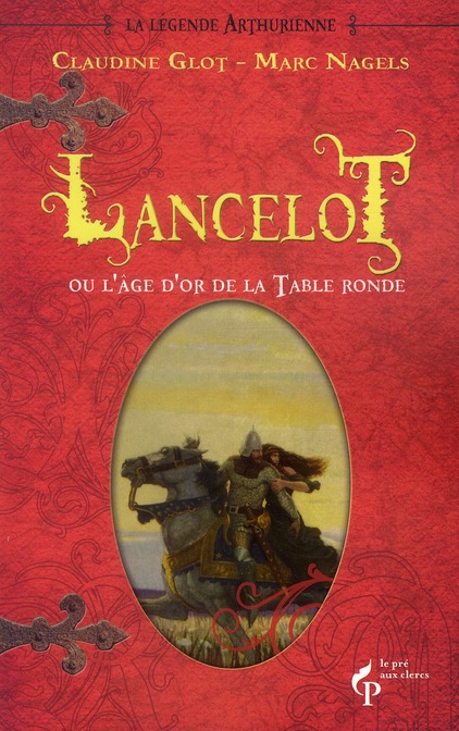 La Légende arthurienne Tome 2 : Lancelot ou l'âge d'or de la table ronde