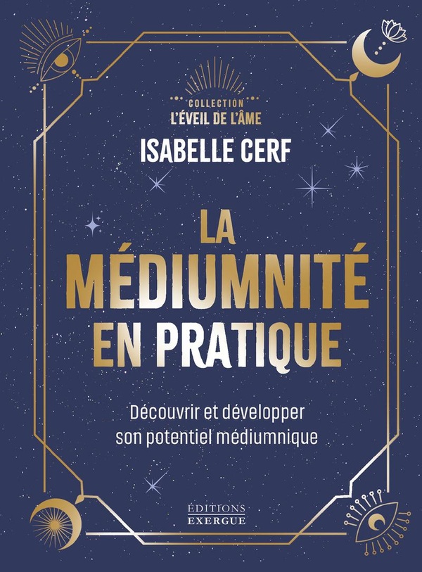 La médiumnité en pratique. Découvrir et développer son potentiel médiumnique