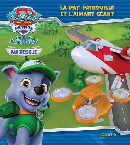 Paw Patrol La Pat' Patrouille : La Pat' Patrouille et l'aimant géant