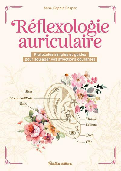 Réflexologie auriculaire. Protocoles simples et guidés pour soulager vos affections courantes