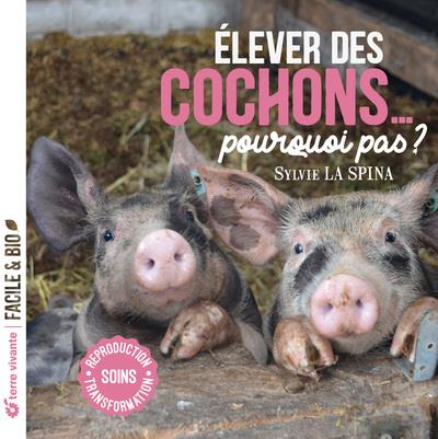 Elever des cochons... pourquoi pas ? Soins, reproduction, transformation