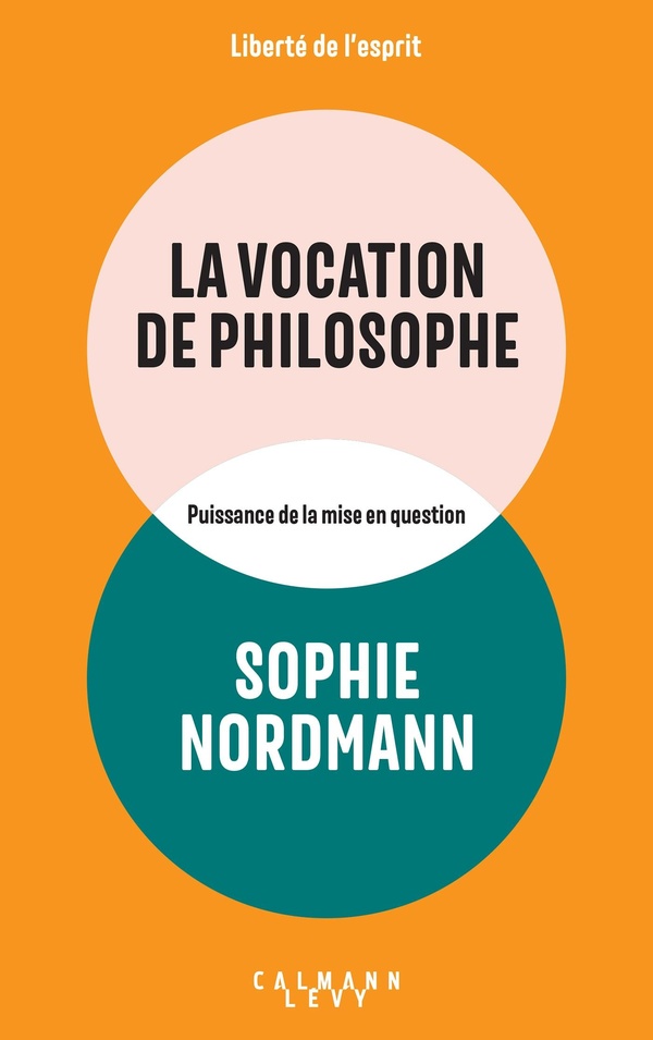 La vocation de philosophe. Puissance de la mise en question