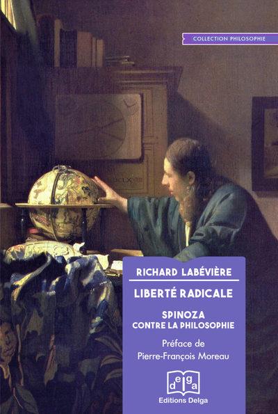 Liberté radicale - Spinoza contre la philosophie