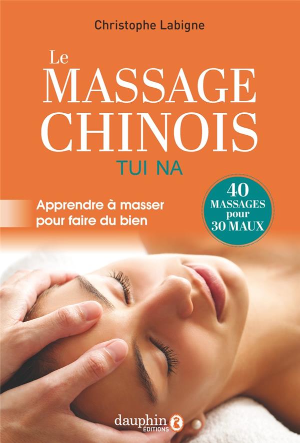 Le massage chinois Tui Na. Apprendre à masser pour faire du bien, Edition actualisée