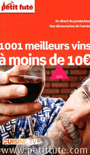 Petit Futé 1001 meilleurs vins à moins de 10 euros. Edition 2012