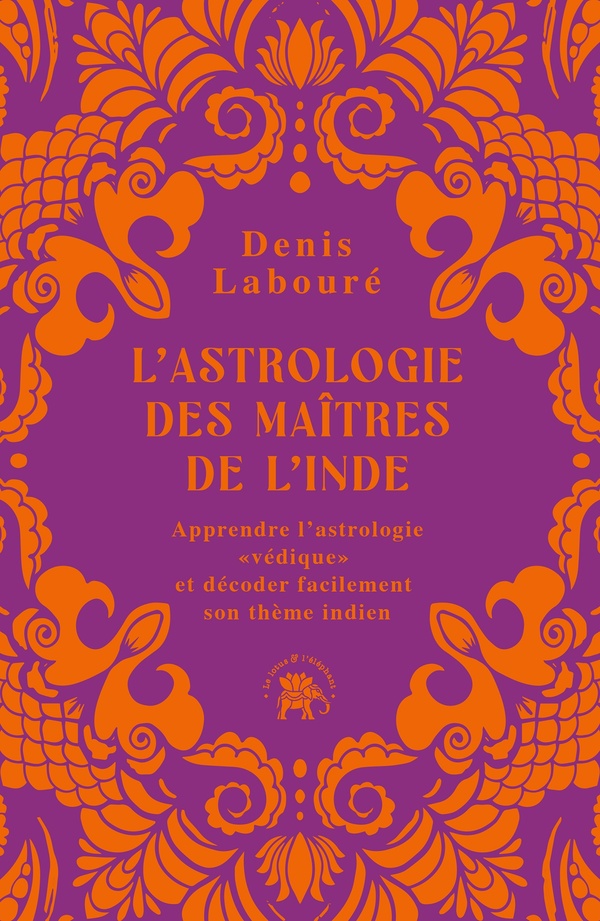 L'astrologie des maîtres de l'Inde. Apprendre l'astrologie "védique" et décoder facilement son thème