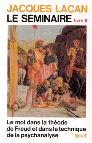 LE SEMINAIRE. Livre 2, le moi dans la théorie de Freud et dans la technique de la psychanalyse